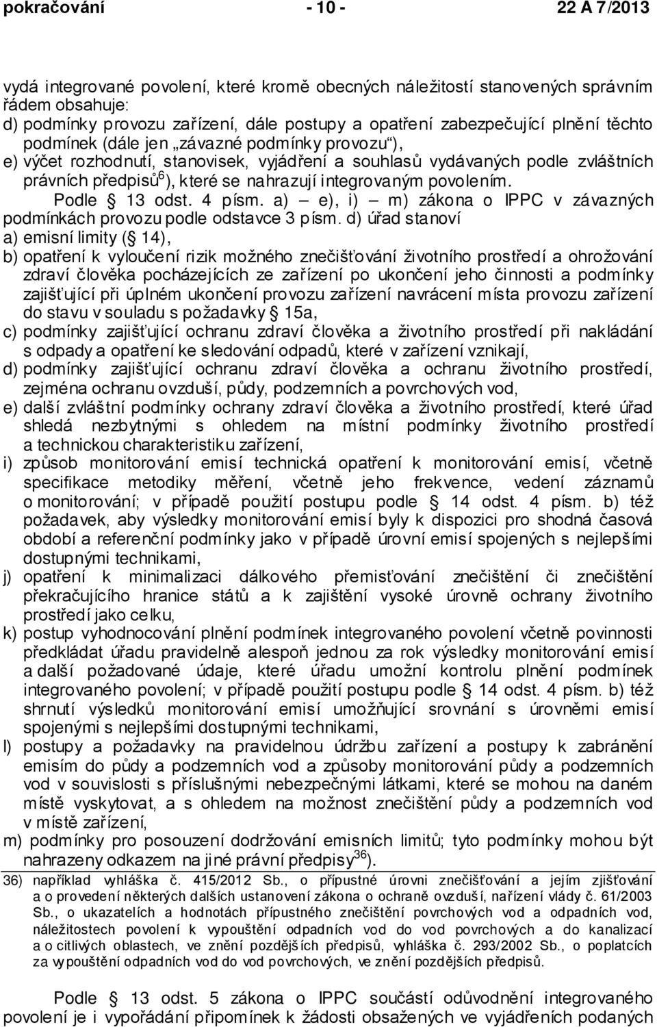 povolením. Podle 13 odst. 4 písm. a) e), i) m) zákona o IPPC v závazných podmínkách provozu podle odstavce 3 písm.