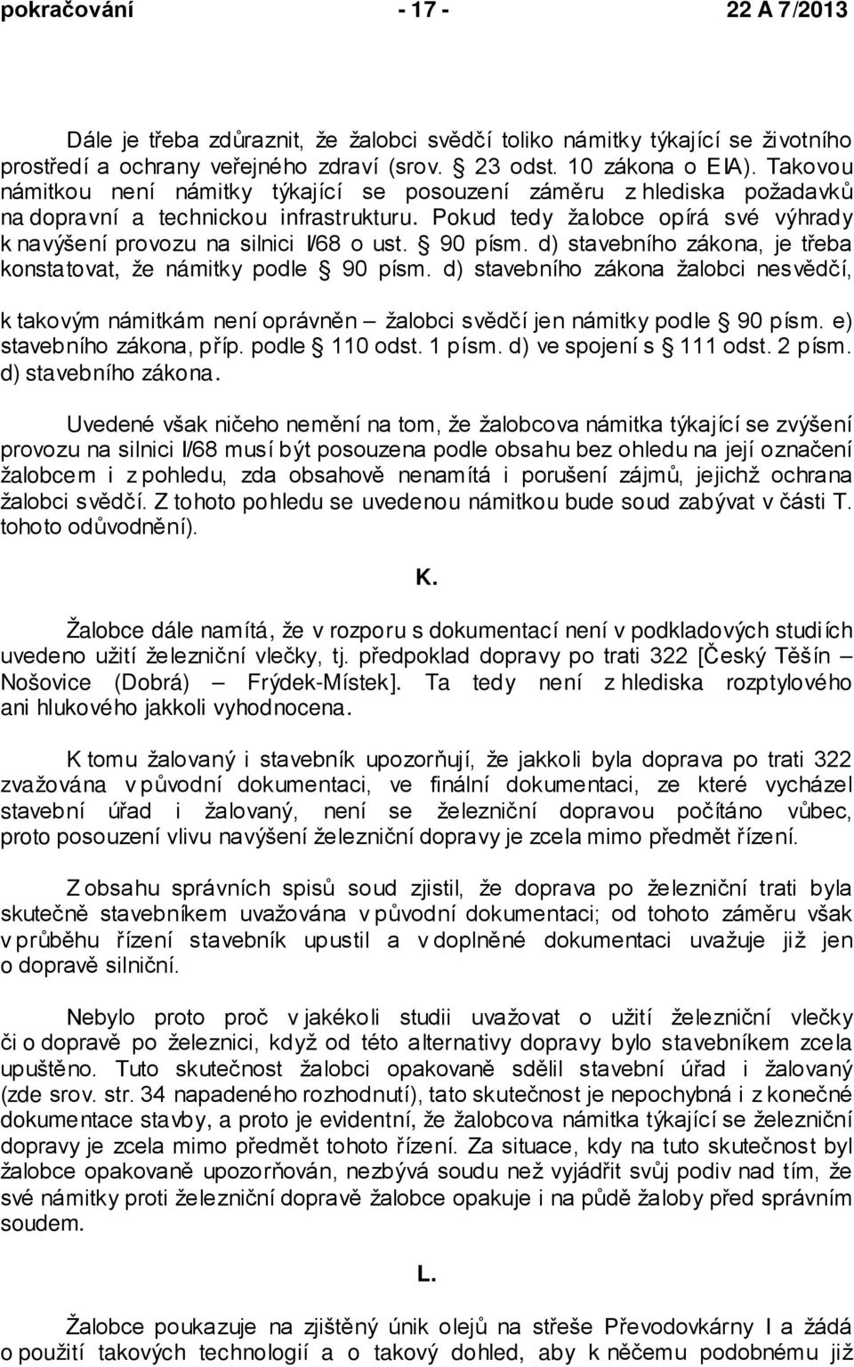 90 písm. d) stavebního zákona, je třeba konstatovat, že námitky podle 90 písm. d) stavebního zákona žalobci nesvědčí, k takovým námitkám není oprávněn žalobci svědčí jen námitky podle 90 písm.