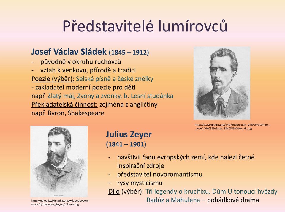 org/wikipedia/com mons/b/bb/julius_zeyer_vilimek.jpg Julius Zeyer (1841 1901) http://cs.wikipedia.org/wiki/soubor:jan_vil%c3%admek_- _Josef_V%C3%A1clav_Sl%C3%A1dek_HL.