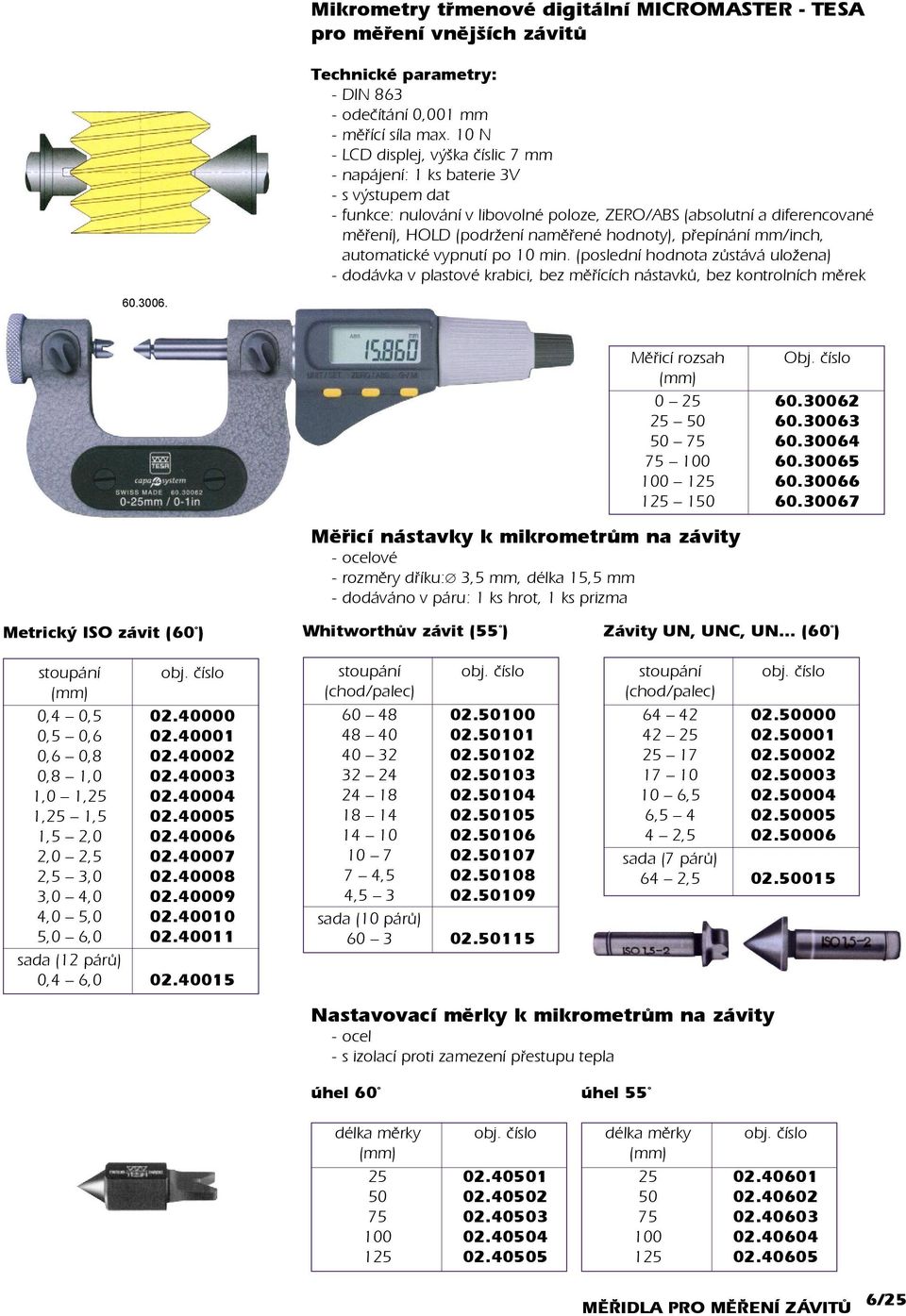 hodnoty), pøepínání mm/inch, automatické vypnutí po 10 min. (poslední hodnota zùstává uložena) - dodávka v plastové krabici, bez mìøících nástavkù, bez kontrolních mìrek 60.3006.