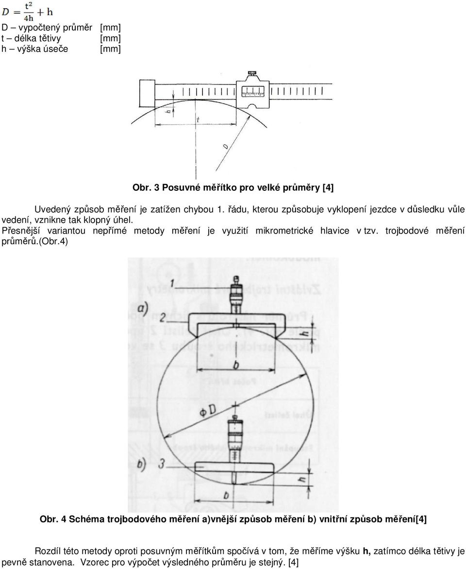 Přesnější variantou nepřímé metody měření je využití mikrometrické hlavice v tzv. trojbodové měření průměrů.(obr.4) Obr.