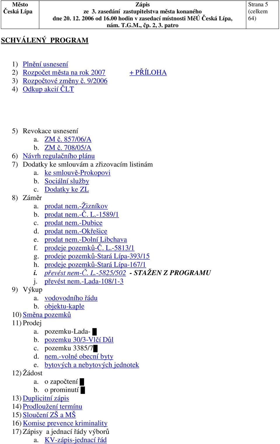 prodat nem.-č. L.-1589/1 c. prodat nem.-dubice d. prodat nem.-okřešice e. prodat nem.-dolní Libchava f. prodeje pozemků-č. L.-5813/1 g. prodeje pozemků-stará Lípa-393/15 h.