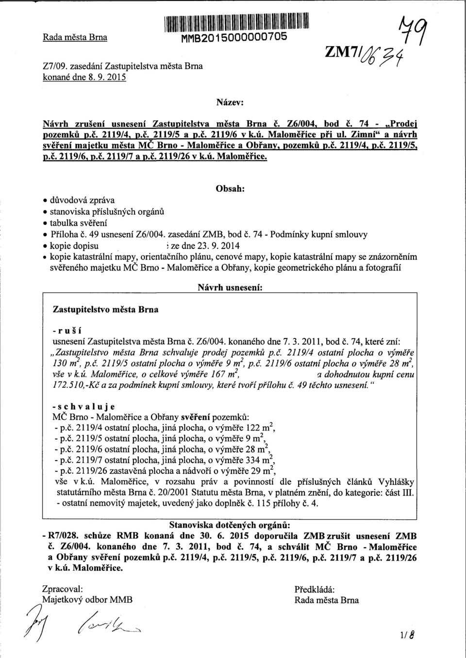 č. 2119/7 a p.č. 2119/26 v k.ú. Maloměřice. Obsah: důvodová zpráva stanoviska příslušných orgánů tabulka svěření Příloha č. 49 usnesení Z6/004. zasedání ZMB, bod č.