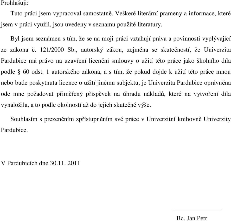 , autorský zákon, zejména se skutečností, že Univerzita Pardubice má právo na uzavření licenční smlouvy o užití této práce jako školního díla podle 60 odst.