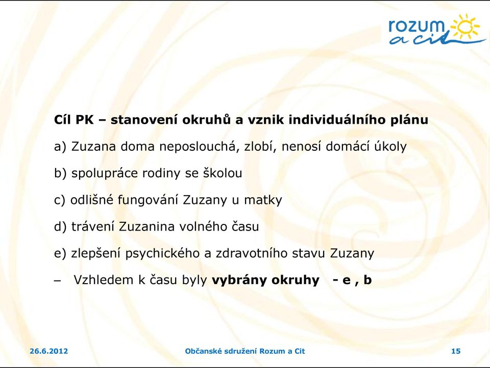 u matky d) trávení Zuzanina volného času e) zlepšení psychického a zdravotního stavu