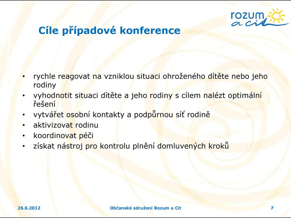 vytvářet osobní kontakty a podpůrnou síť rodině aktivizovat rodinu koordinovat péči