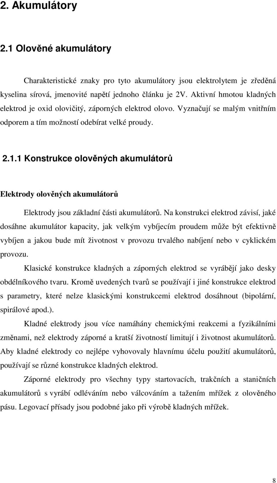 1 Konstrukce olověných akumulátorů Elektrody olověných akumulátorů Elektrody jsou základní části akumulátorů.