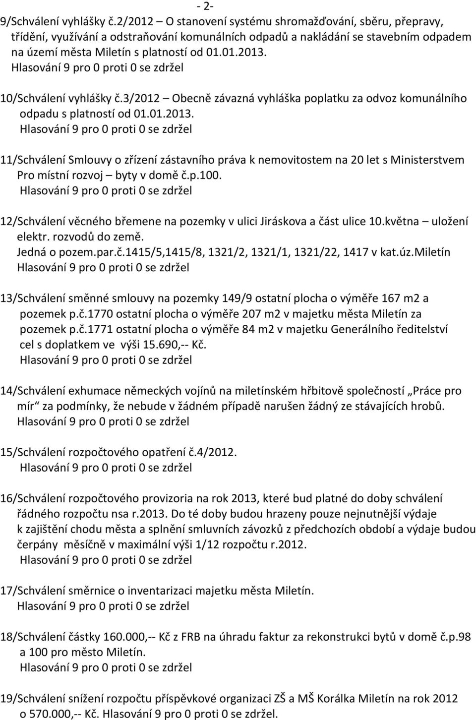 10/Schválení vyhlášky č.3/2012 Obecně závazná vyhláška poplatku za odvoz komunálního odpadu s platností od 01.01.2013.