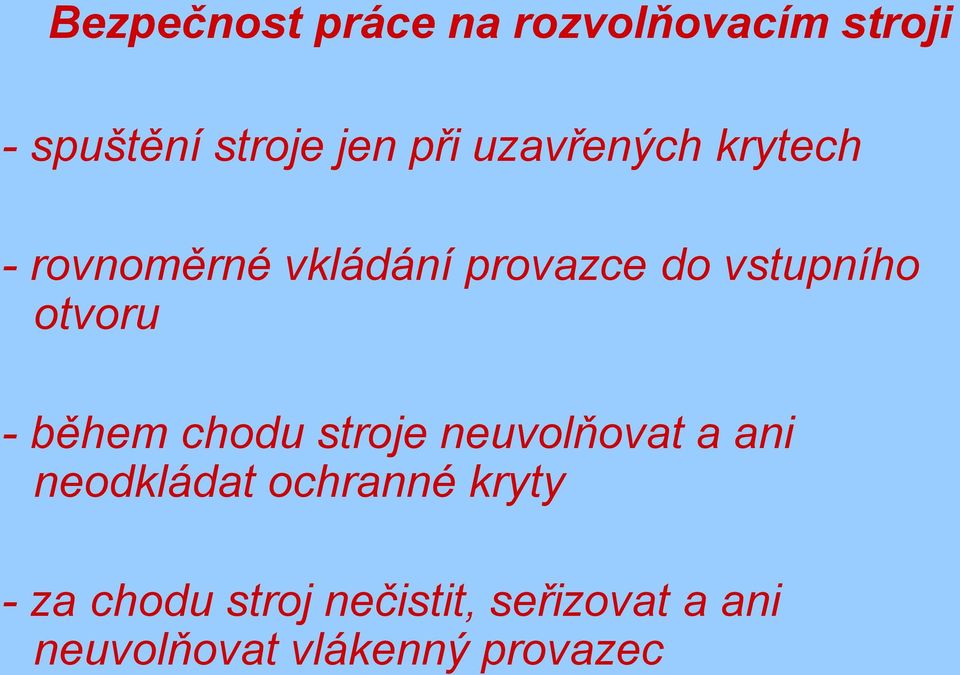 otvoru - během chodu stroje neuvolňovat a ani neodkládat ochranné