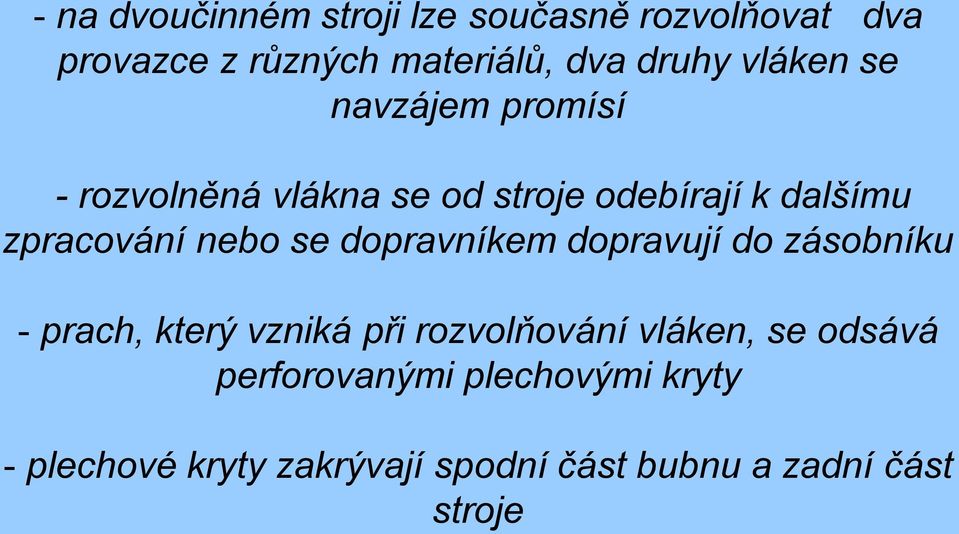 nebo se dopravníkem dopravují do zásobníku - prach, který vzniká při rozvolňování vláken, se