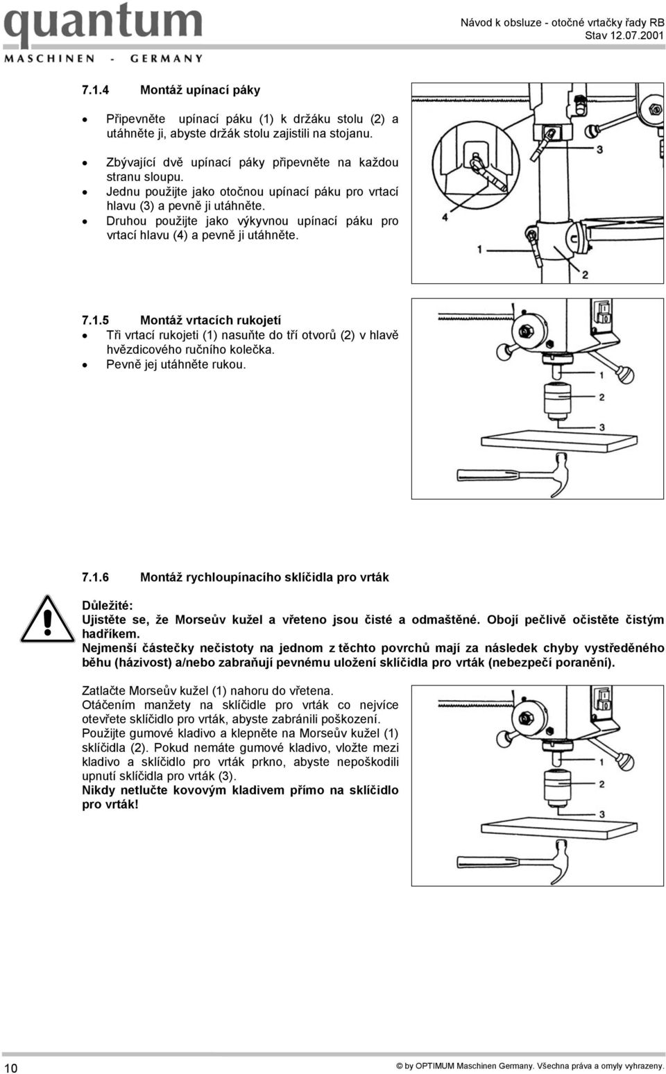 Druhou použijte jako výkyvnou upínací páku pro vrtací hlavu (4) a pevně ji utáhněte. 7.1.