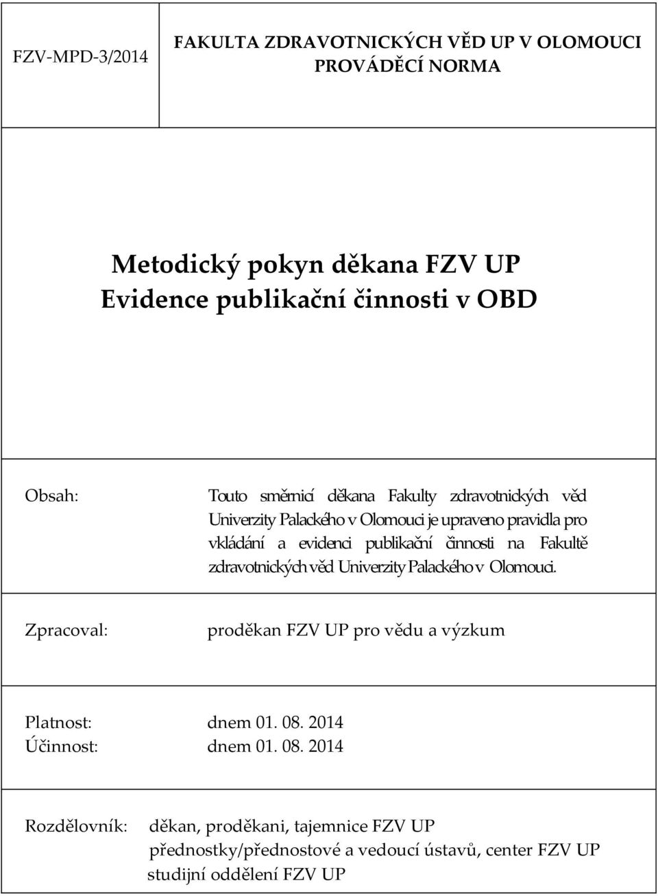 na Fakultě zdravotnických věd Univerzity Palackého v Olomouci. Zpracoval: proděkan FZV UP pro vědu a výzkum Platnost: dnem 01. 08.