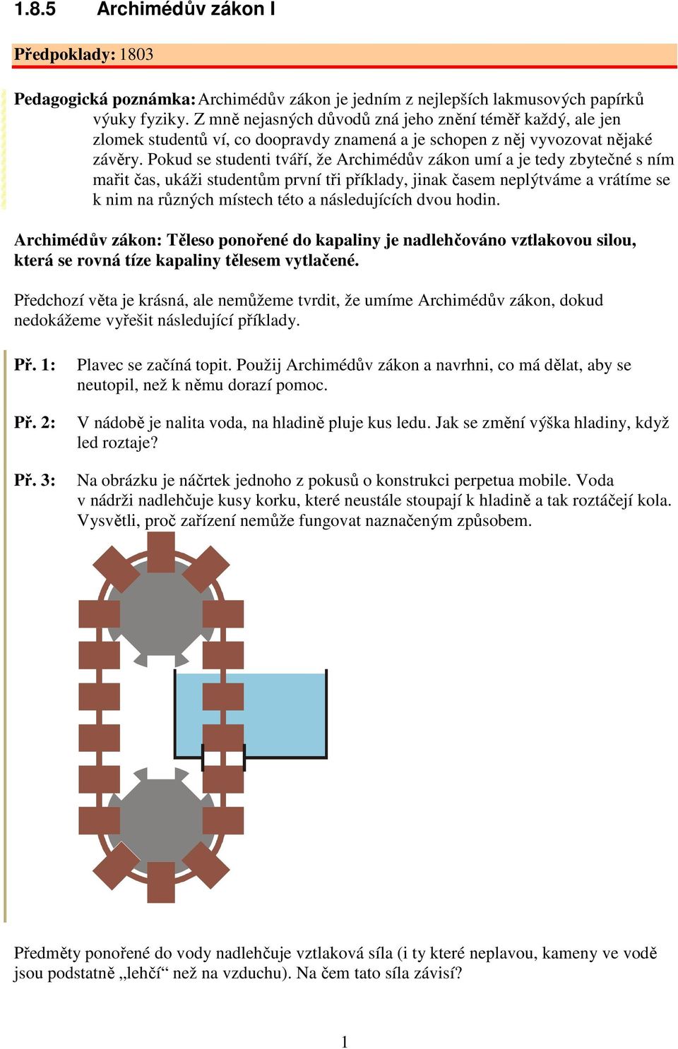 se k nim na různých místech této a násleujících ou hoin Archiméů zákon: Těleso ponořené o kapaliny je nalehčoáno tlakoou silou, která se roná tíze kapaliny tělesem ytlačené Přechozí ěta je krásná,