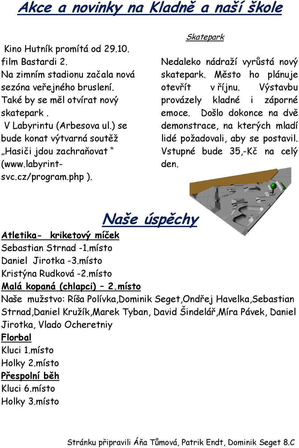 Výstavbu provázely kladné i záporné emoce. Došlo dokonce na dvě demonstrace, na kterých mladí lidé požadovali, aby se postavil. Vstupné bude 35,-Kč na celý den.