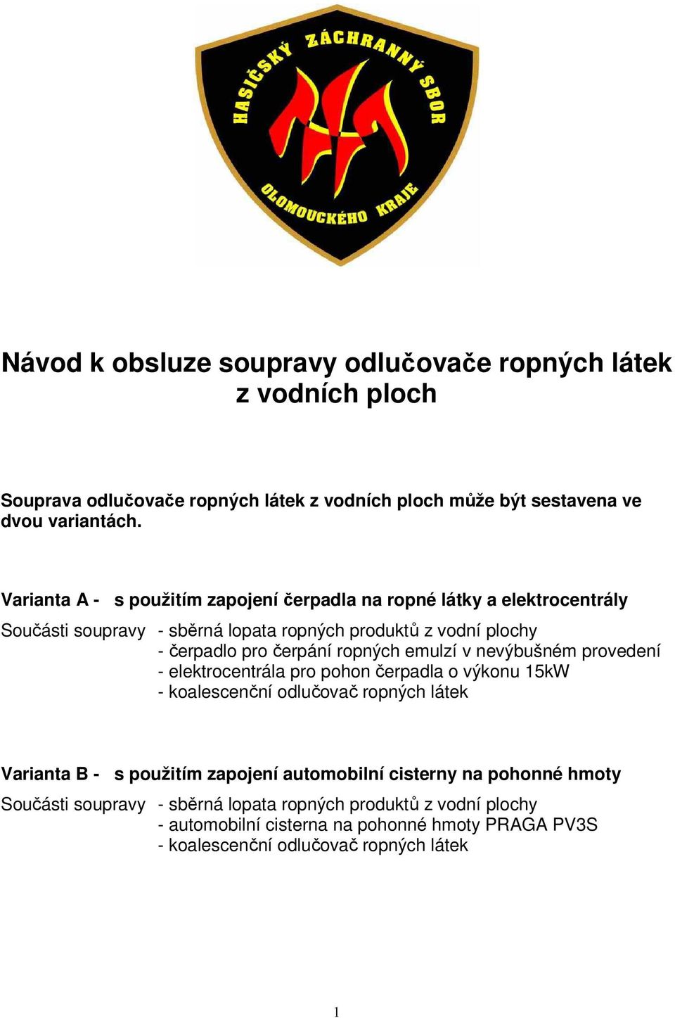 ropných emulzí v nevýbušném provedení - elektrocentrála pro pohon čerpadla o výkonu 15kW - koalescenční odlučovač ropných látek Varianta B - s použitím zapojení