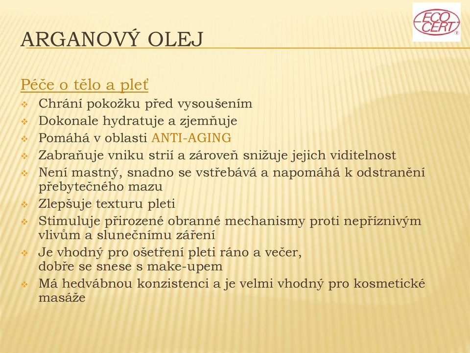 přebytečného mazu Zlepšuje texturu pleti Stimuluje přirozené obranné mechanismy proti nepříznivým vlivům a slunečnímu záření