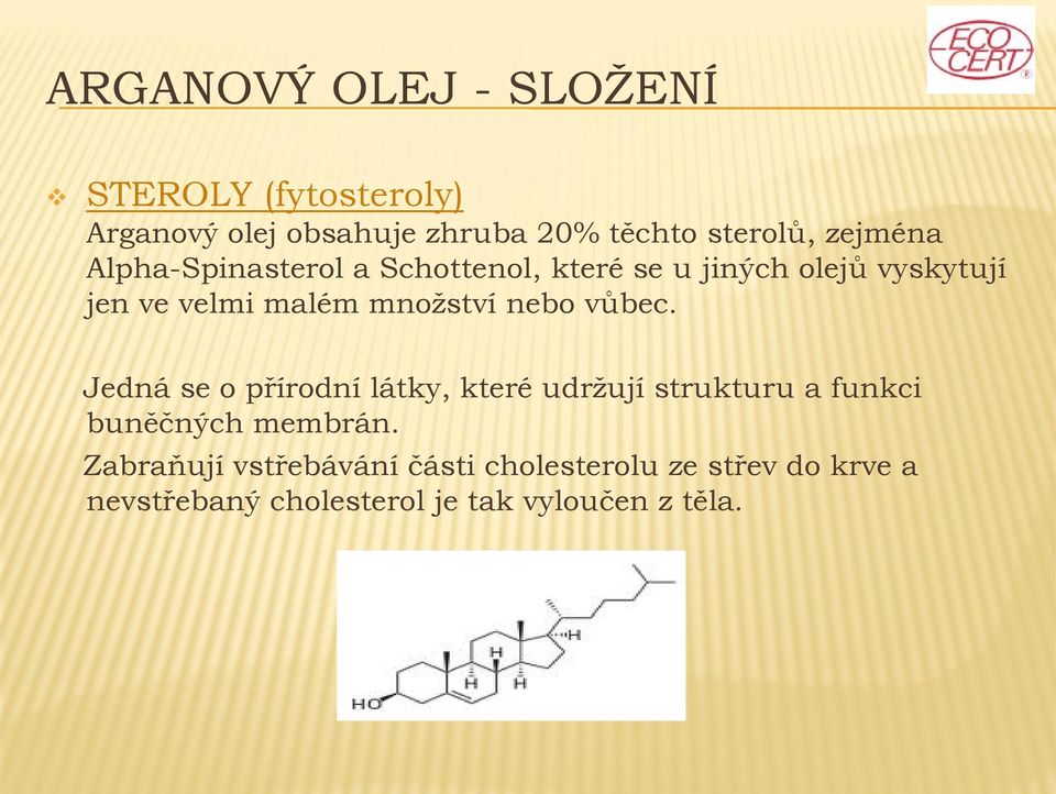 množství nebo vůbec. Jedná se o přírodní látky, které udržují strukturu a funkci buněčných membrán.