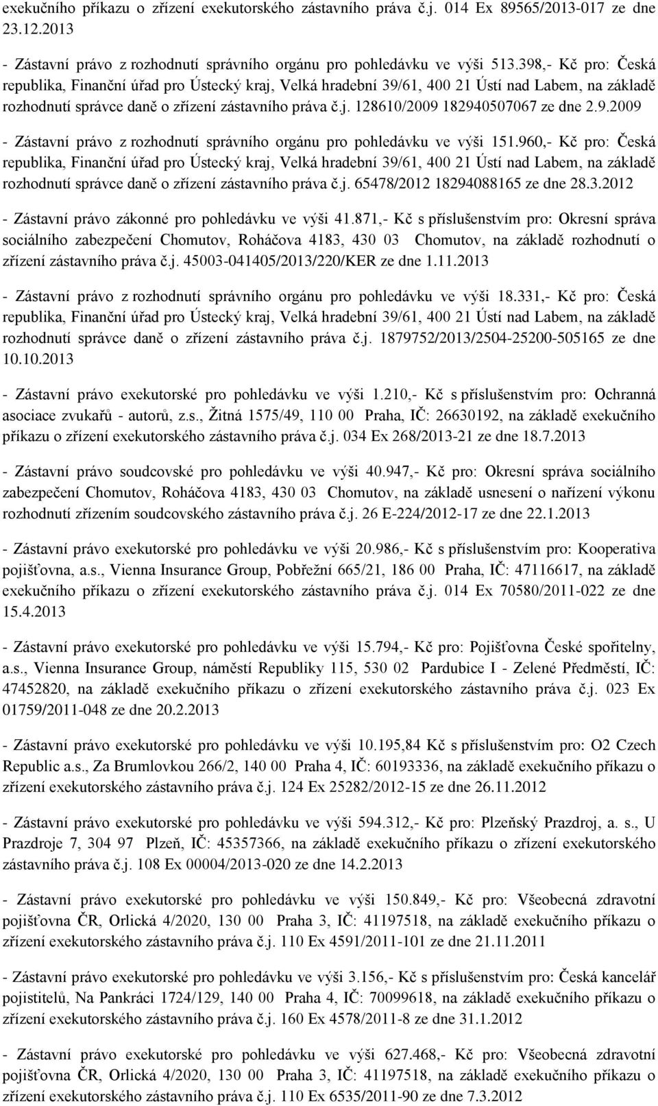 9.2009 - Zástavní právo z rozhodnutí správního orgánu pro pohledávku ve výši 151.