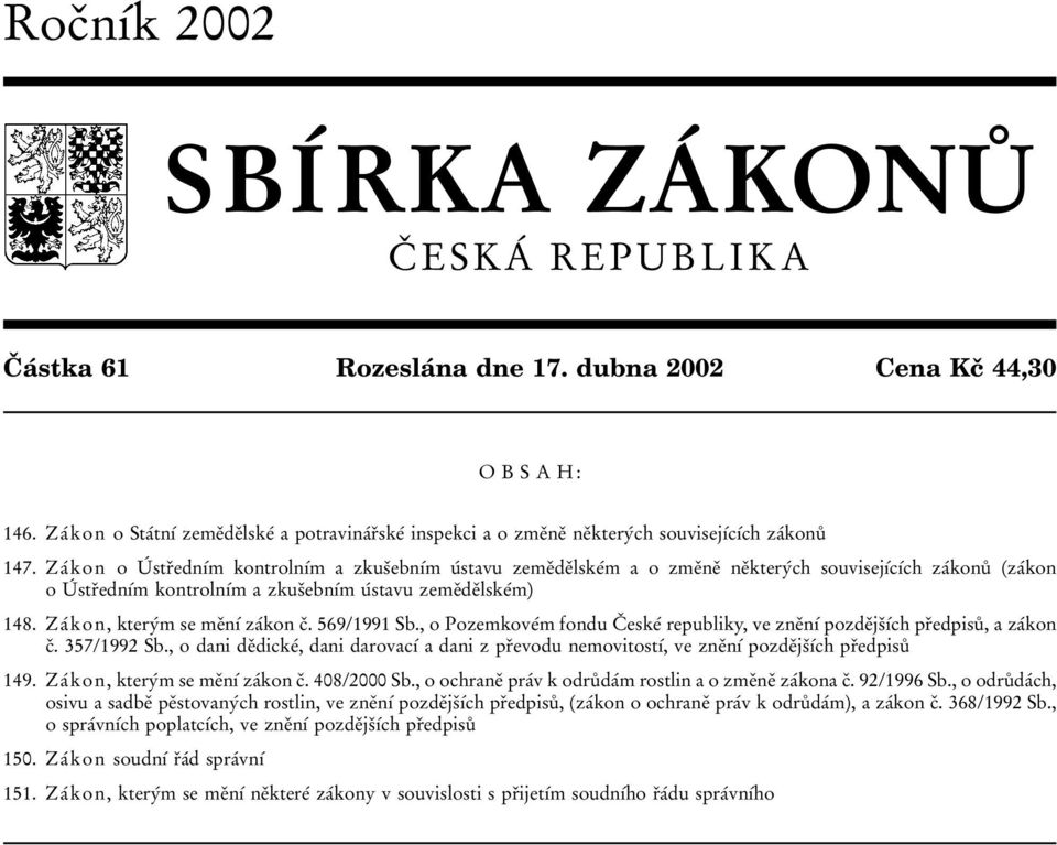 Zaآkon o Uآ strدedn آm kontroln آm a zkusدebn آm uآstavu zemeدdeدlskeآm a o zmeدneد neدkteryآch souvisej آc آch zaآkonuت zaآkon ouآ strدedn آm kontroln آm a zkusدebn آm uآstavu zemeدdeدlskeآm) 148.