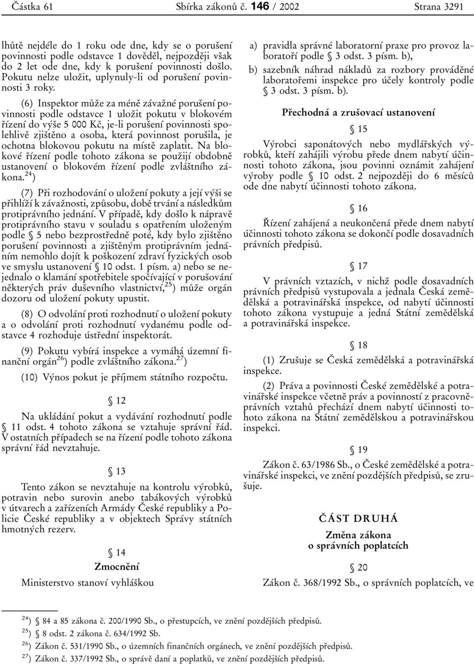 Pokutu nelze ulozدit, uplynuly-li od porusدen آ povinnosti 3 roky.