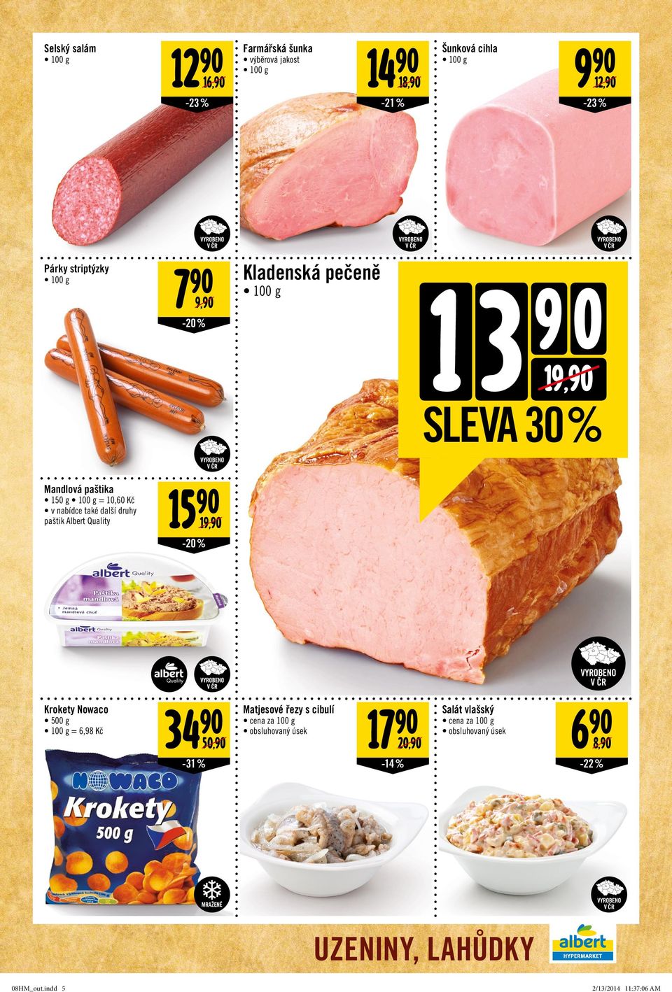 Albert Quality 15 19, -20% Krokety Nowaco 5 g 1 g = 6,98 Kč 34 Matjesové řezy s cibulí 17 Salát vlašský 6 cena za 1 g cena za