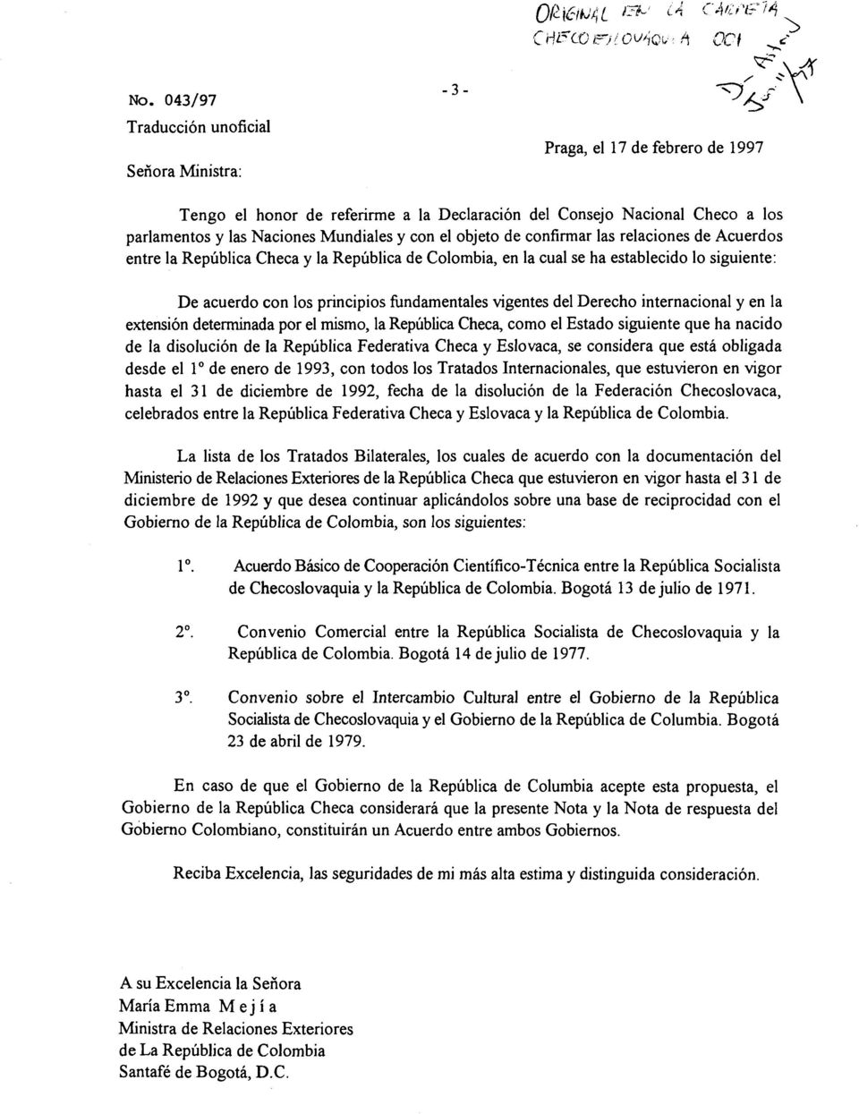 con el objeto de confirmar las relaciones de Acuerdos entre la Republica Checa y la Republica de Colombia, en la cual se ha establecido lo siguiente: De acuerdo con los principios fundamentales