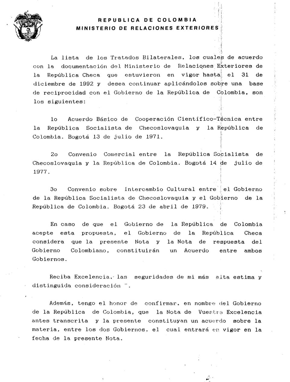 el 31 de diciembre de 1992 y desea continuar aplicandolos sobre una base de reciprocidad con el Gobierno de la Republica de los siguientes: Colombia, son lo Acuerdo Basico de Cooperaci6n