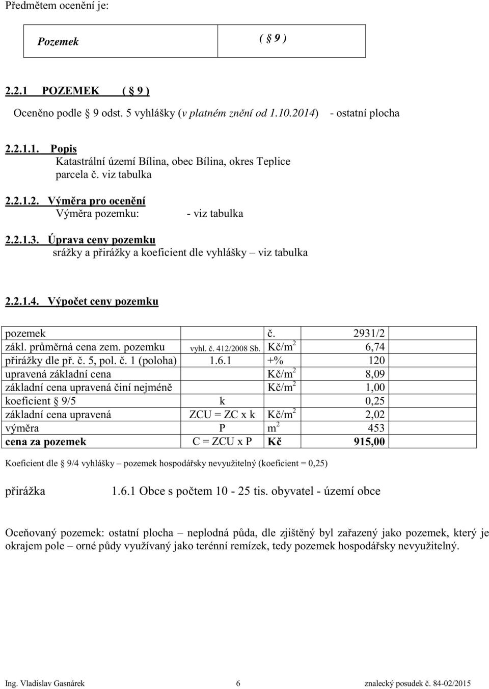 2931/2 zákl. pr m rná cena zem. pozemku vyhl.. 412/2008 Sb. K /m 2 6,