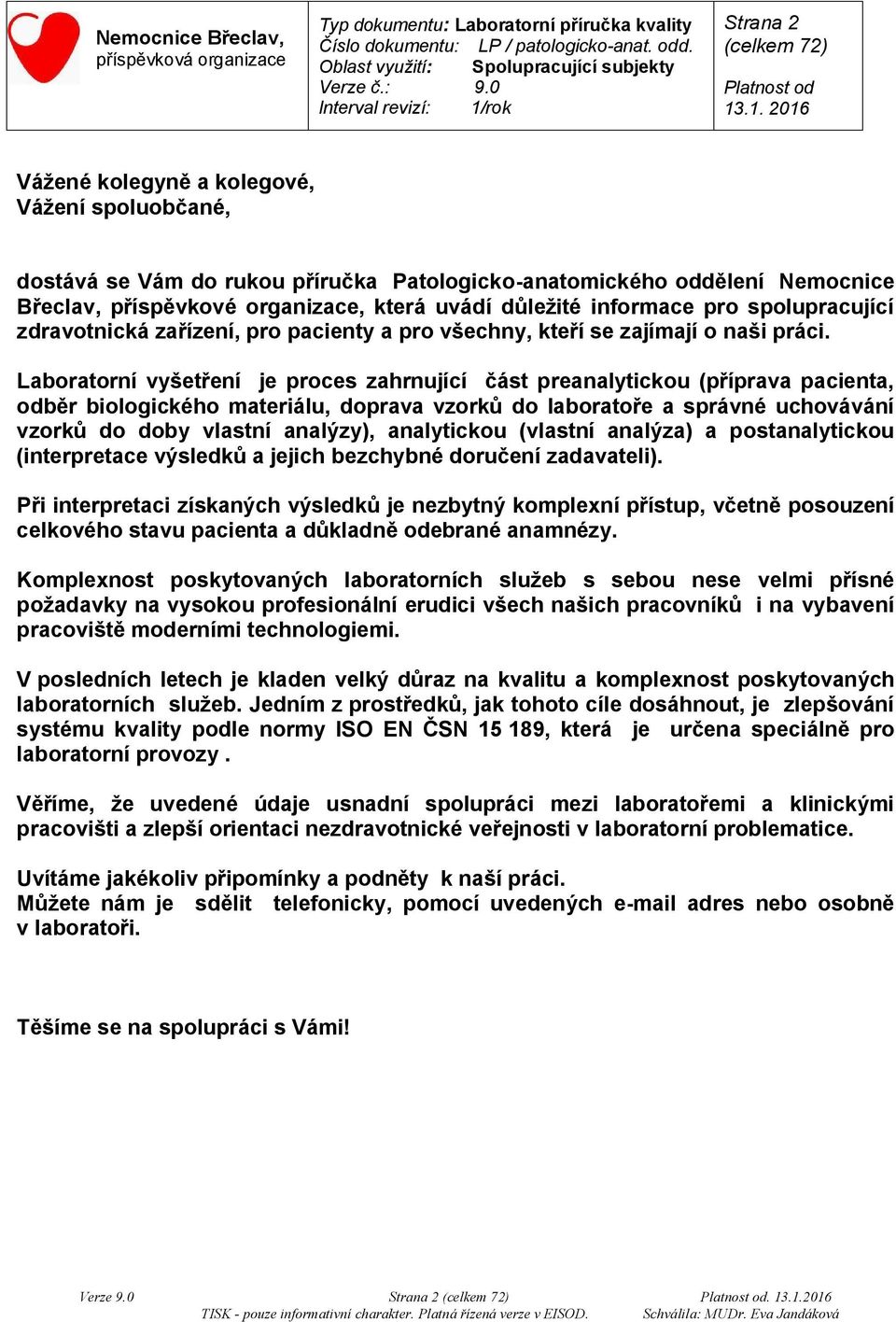 pro spolupracující zdravotnická zařízení, pro pacienty a pro všechny, kteří se zajímají o naši práci.