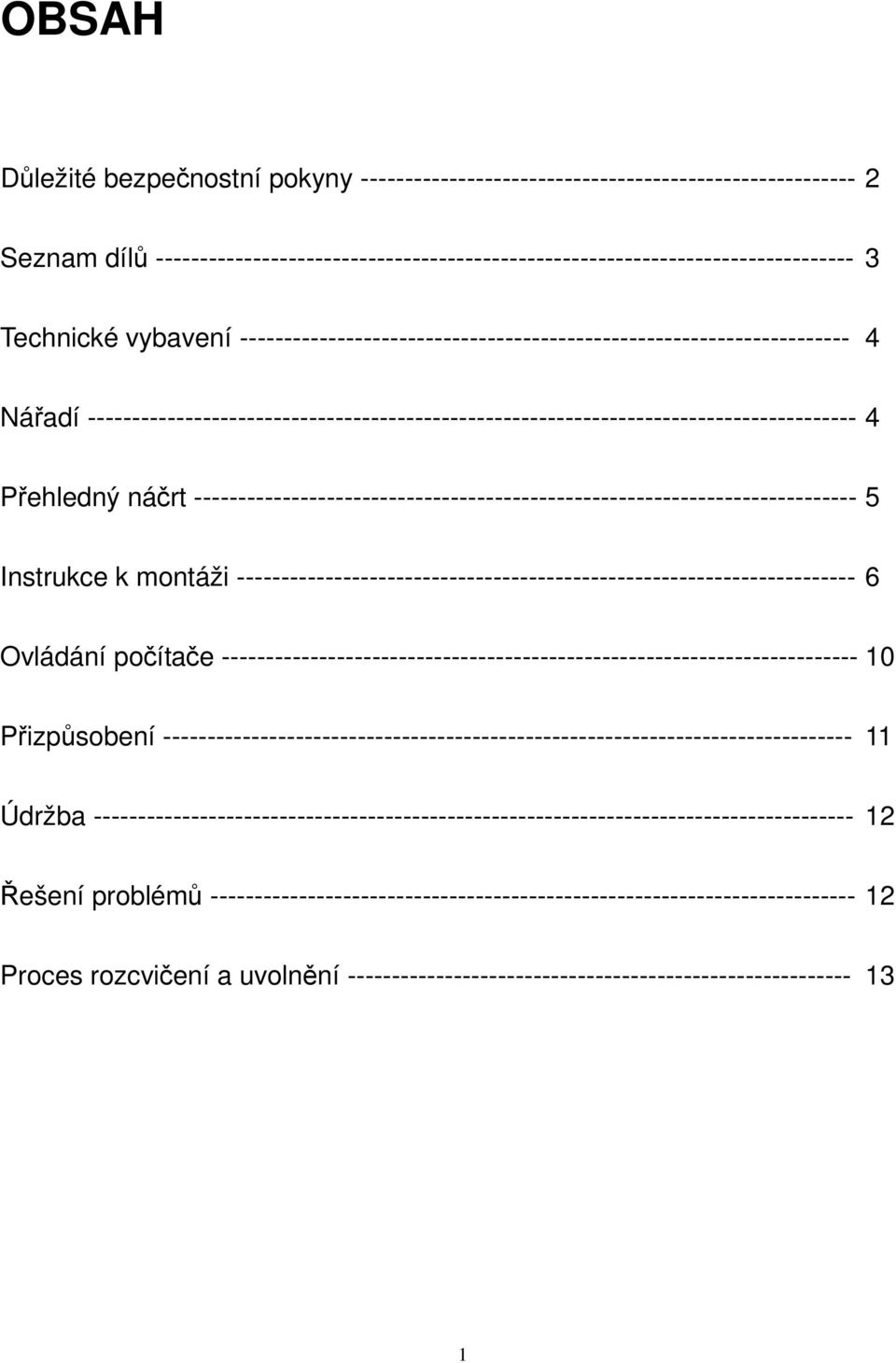 --------------------------------------------------------------------------- 5 Instrukce k montáži ---------------------------------------------------------------------- 6 Ovládání počítače