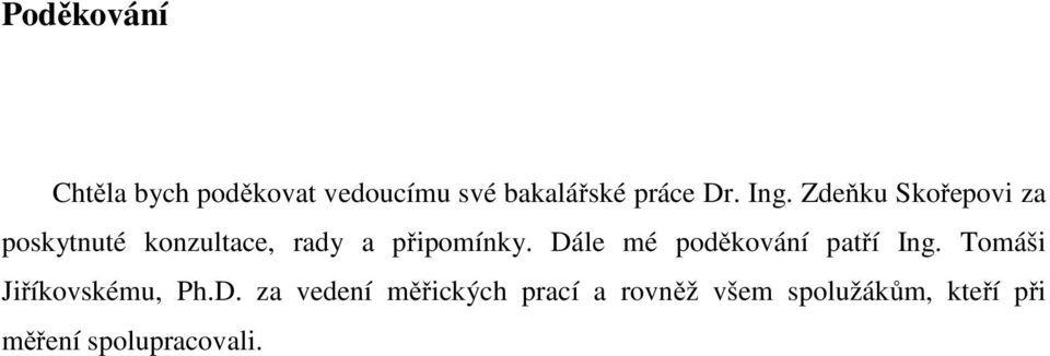 Dále mé poděkování patří Ing. Tomáši Jiříkovskému, Ph.D. za vedení