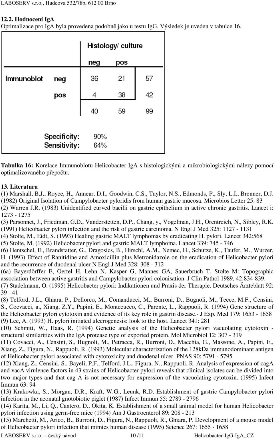 S., Taylor, N.S., Edmonds, P., Sly, L.I., Brenner, D.J. (1982) Original Isolation of Campylobacter pyloridis from human gastric mucosa. Microbios Letter 25: 83 (2) Warren J.R.