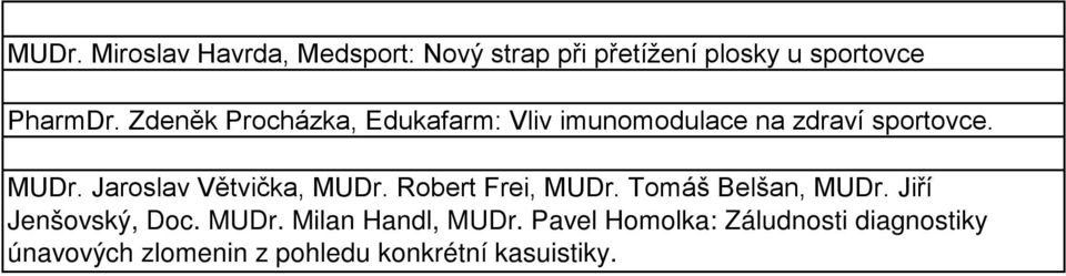 Jaroslav Větvička, MUDr. Robert Frei, MUDr. Tomáš Belšan, MUDr. Jiří Jenšovský, Doc. MUDr. Milan Handl, MUDr.