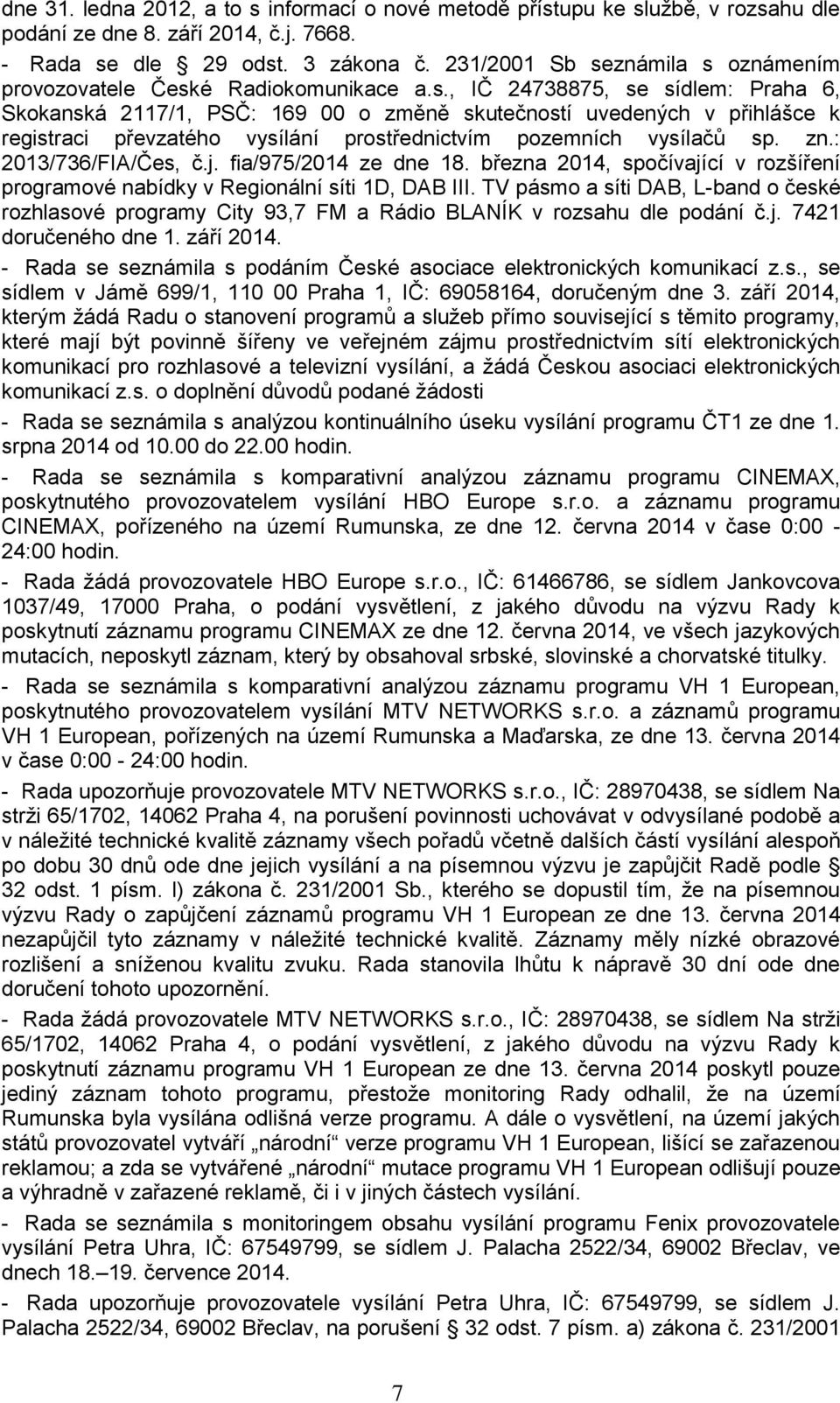 zn.: 2013/736/FIA/Čes, č.j. fia/975/2014 ze dne 18. března 2014, spočívající v rozšíření programové nabídky v Regionální síti 1D, DAB III.