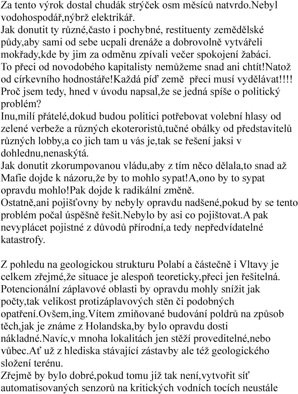 To přeci od novodobého kapitalisty nemůžeme snad ani chtít!natož od církevního hodnostáře!každá píď země přeci musí vydělávat!