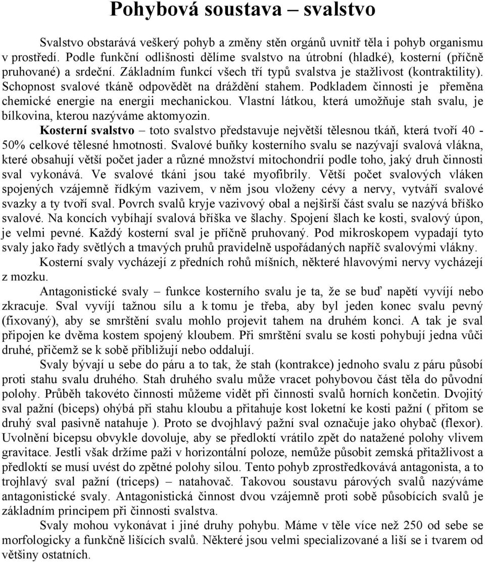 Schopnost svalové tkáně odpovědět na dráždění stahem. Podkladem činnosti je přeměna chemické energie na energii mechanickou.