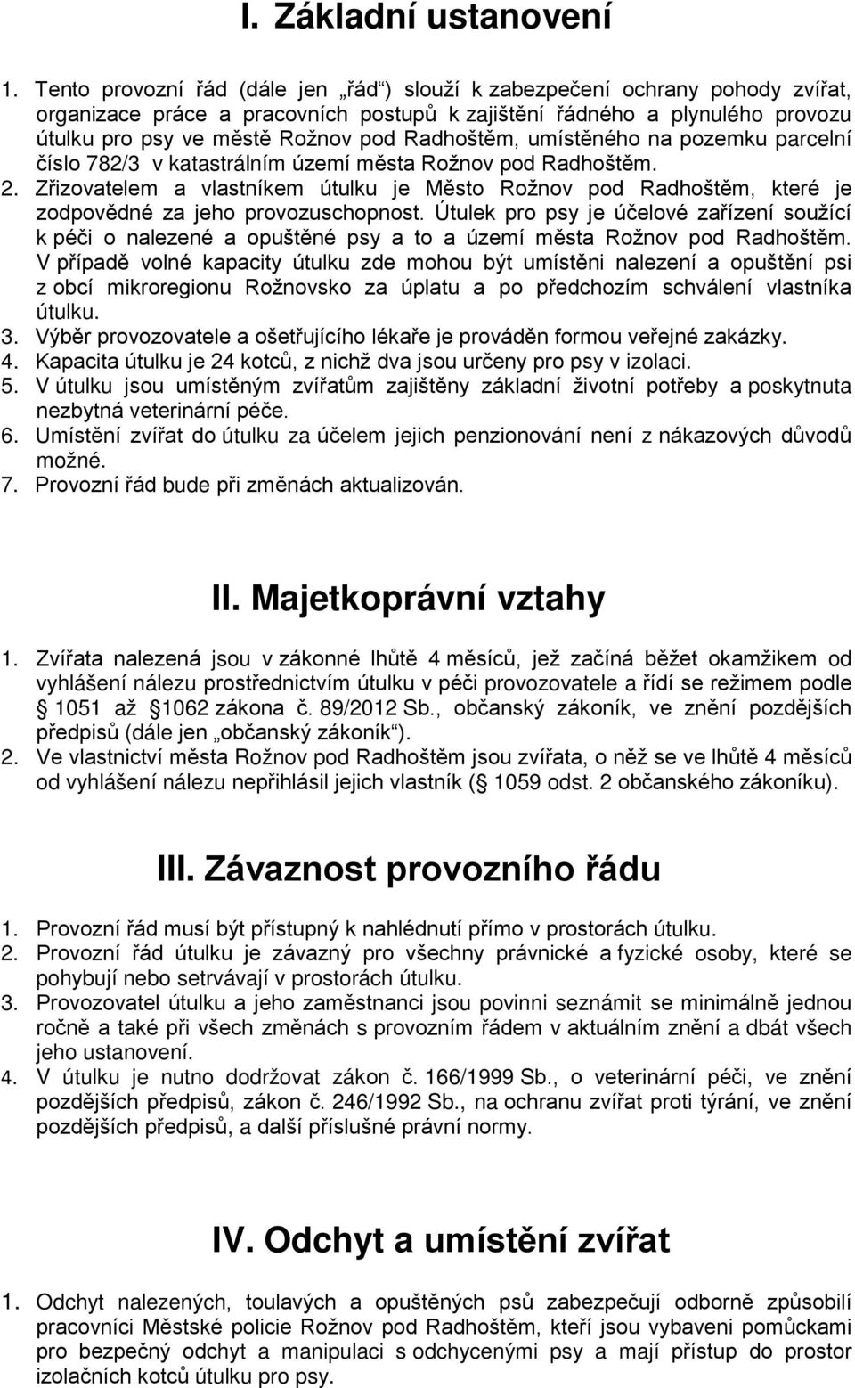 Radhoštěm, umístěného na pozemku parcelní číslo 782/3 v katastrálním území města Rožnov pod Radhoštěm. 2.