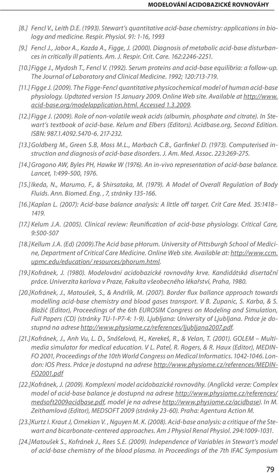 Serum proteins and acid-base equilibria: a follow-up. The Journal of Laboratory and Clinical Medicine. 1992; 120:713-719. [11.] Figge J. (2009).