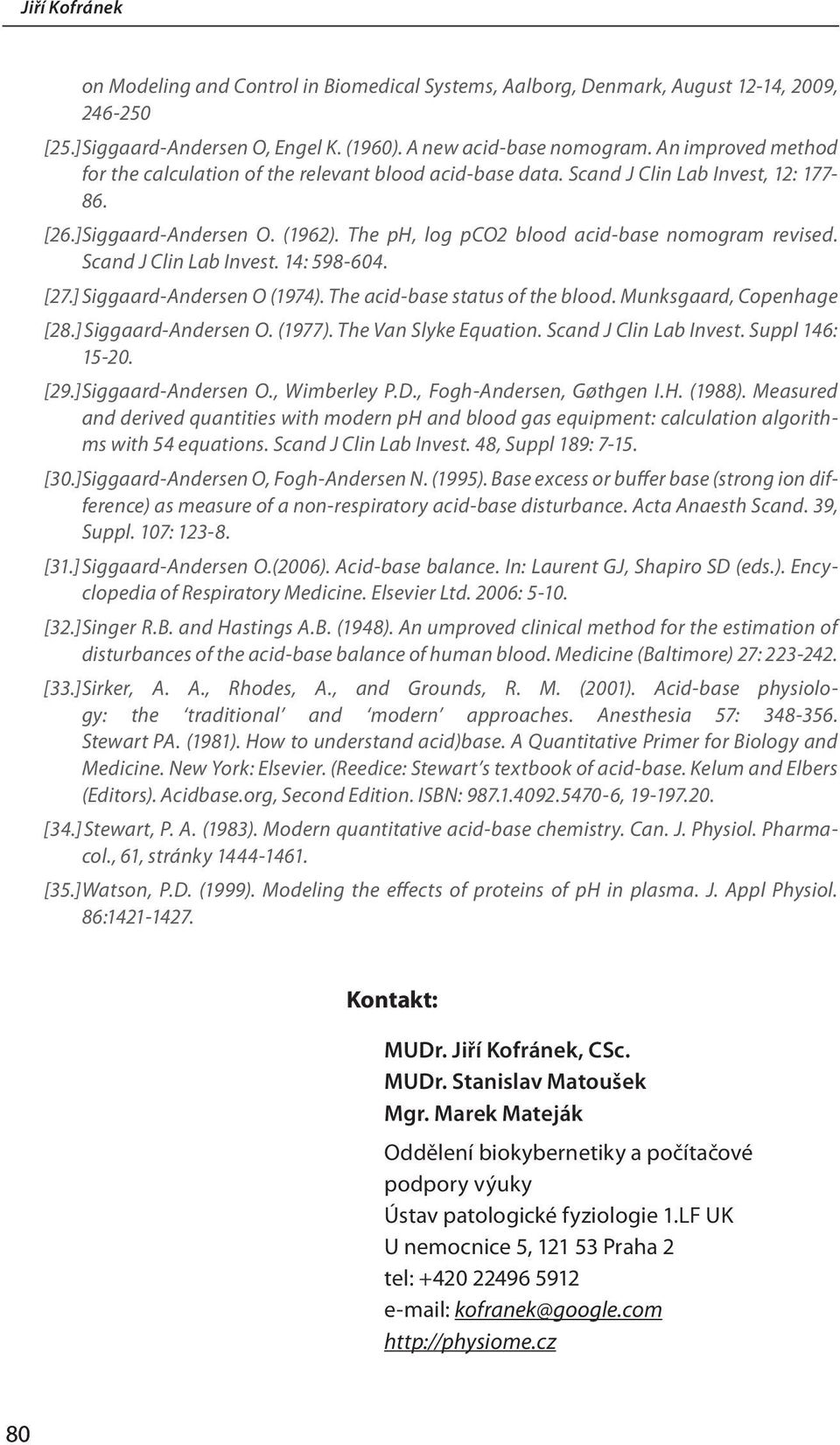 Scand J Clin Lab Invest. 14: 598-604. [27.] Siggaard-Andersen O (1974). The acid-base status of the blood. Munksgaard, Copenhage [28.] Siggaard-Andersen O. (1977). The Van Slyke Equation.