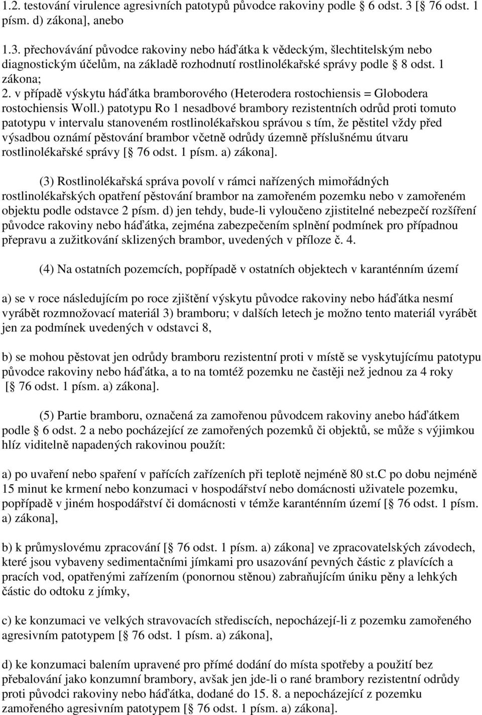 1 zákona; 2. v případě výskytu háďátka bramborového (Heterodera rostochiensis = Globodera rostochiensis Woll.