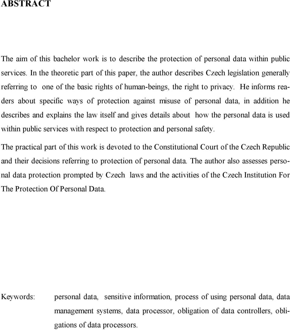 He informs readers about specific ways of protection against misuse of personal data, in addition he describes and explains the law itself and gives details about how the personal data is used within