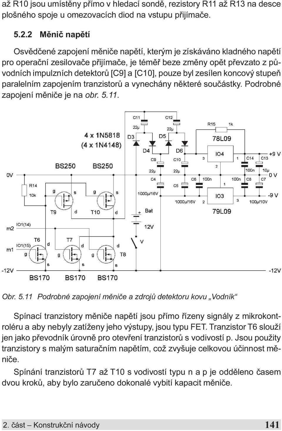 [C10], pouze byl zesílen koncový stupeò paralelním zapojením tranzistorù a vynechány nìkteré souèástky. Podrobné zapojení mìnièe je na obr. 5.