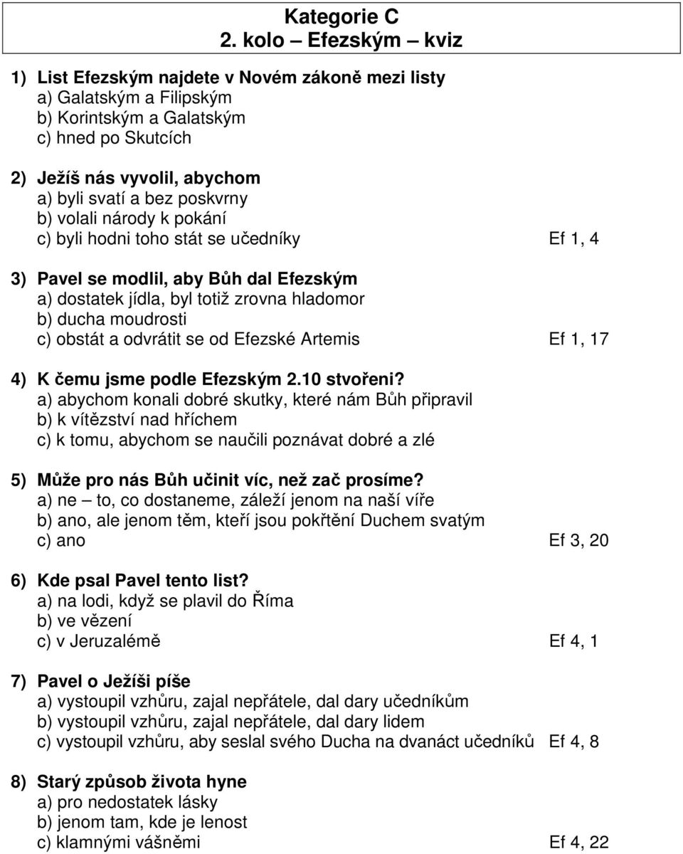 odvrátit se od Efezské Artemis Ef 1, 17 4) K čemu jsme podle Efezským 2.10 stvořeni?