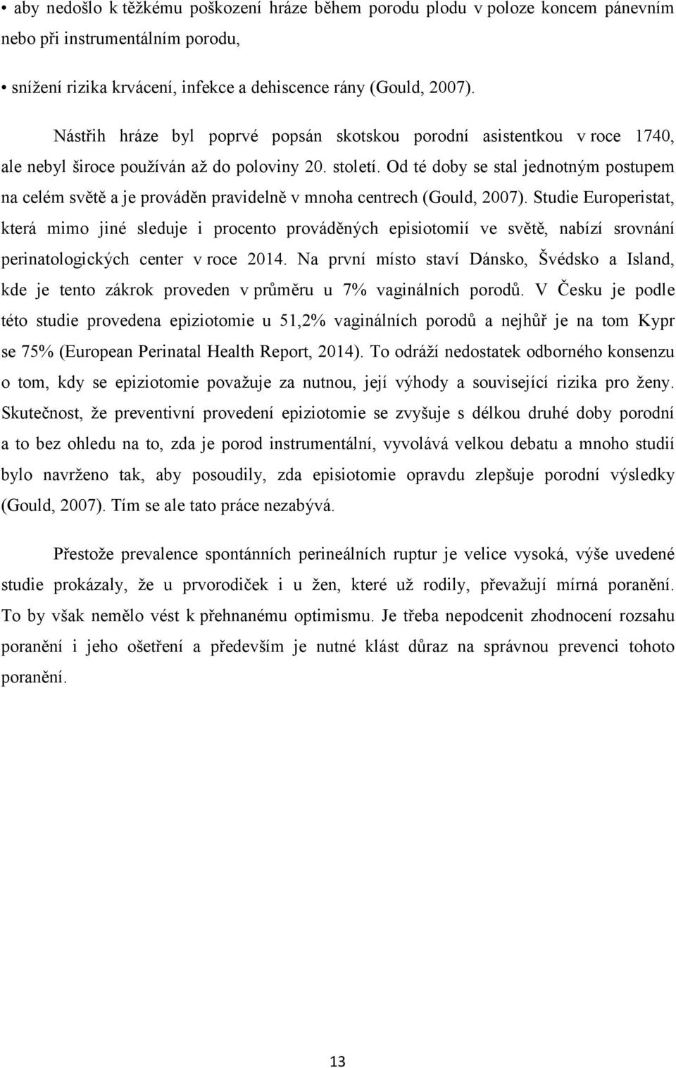 Od té doby se stal jednotným postupem na celém světě a je prováděn pravidelně v mnoha centrech (Gould, 2007).