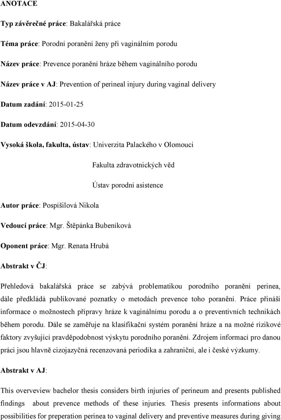 asistence Autor práce: Pospíšilová Nikola Vedoucí práce: Mgr. Štěpánka Bubeníková Oponent práce: Mgr.