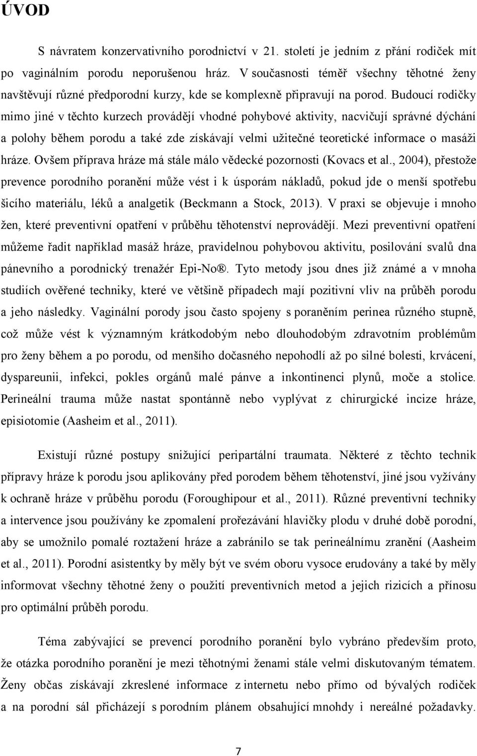 Budoucí rodičky mimo jiné v těchto kurzech provádějí vhodné pohybové aktivity, nacvičují správné dýchání a polohy během porodu a také zde získávají velmi užitečné teoretické informace o masáži hráze.