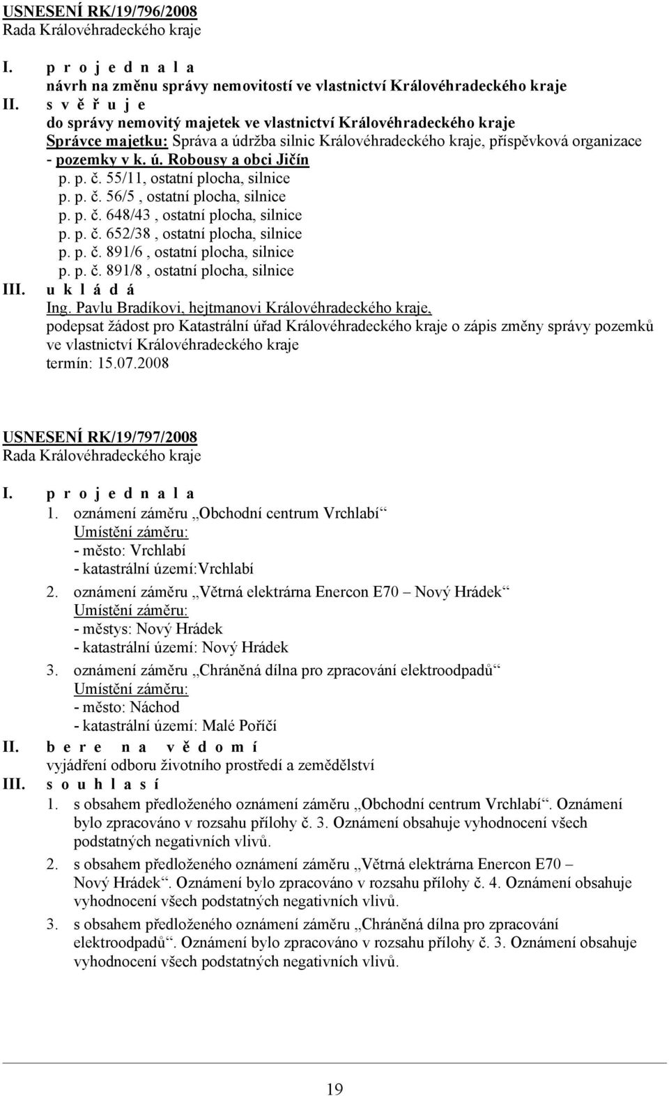 p. č. 55/11, ostatní plocha, silnice p. p. č. 56/5, ostatní plocha, silnice p. p. č. 648/43, ostatní plocha, silnice p. p. č. 652/38, ostatní plocha, silnice p. p. č. 891/6, ostatní plocha, silnice p.