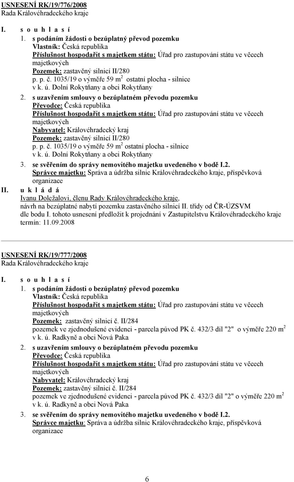 p. č. 1035/19 o výměře 59 m 2 ostatní plocha - silnice v k. ú. Dolní Rokytňany a obci Rokytňany 2.