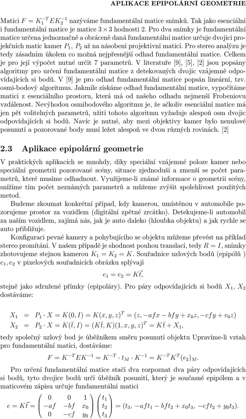 prostereoanalýzuje tedy zásadním úkolem co možná nejpřesnější odhad fundamentální matice. Celkem jeprojejívýpočetnutnéurčit7parametrů.