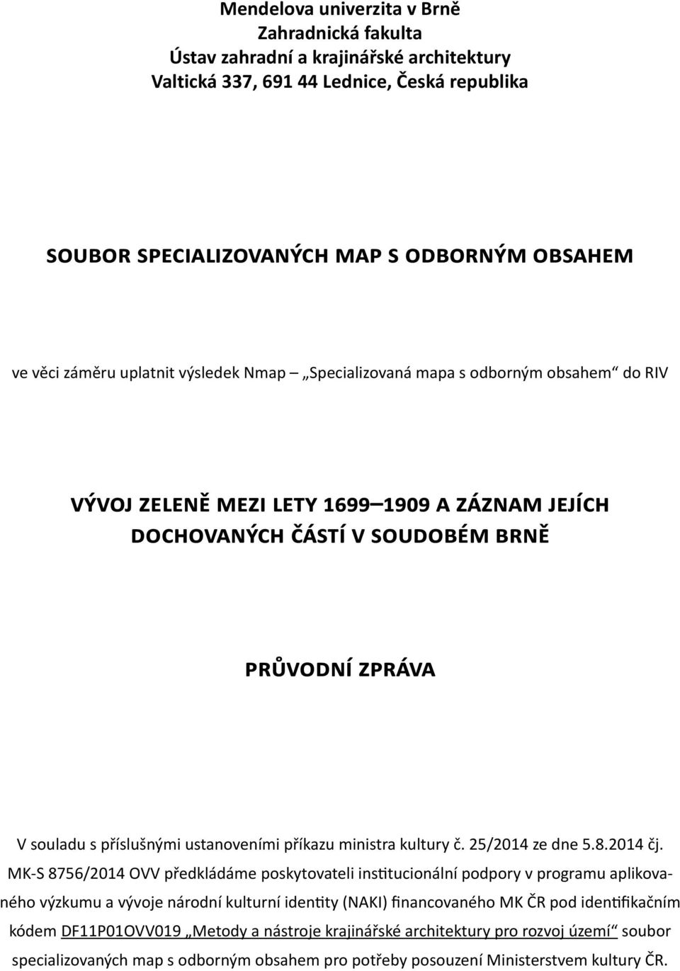 ustanoveními příkazu ministra kultury č. 25/2014 ze dne 5.8.2014 čj.